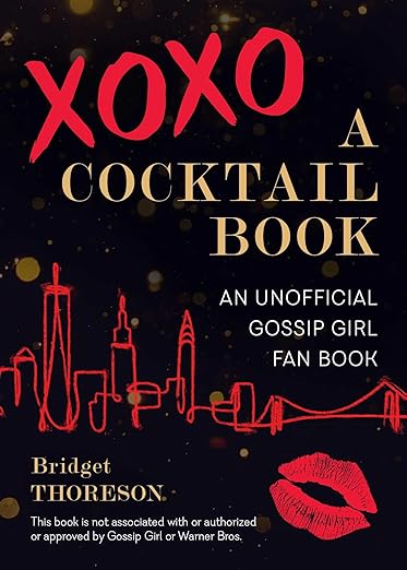 XOXO, A Cocktail Book: An Unofficial Gossip Girl Fan Book