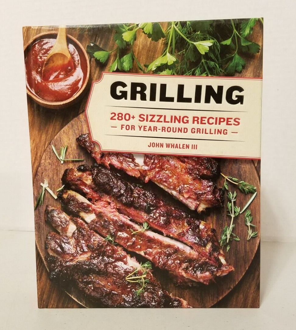 Grilling for Year-Round, 280 plus Sizzling Recipes