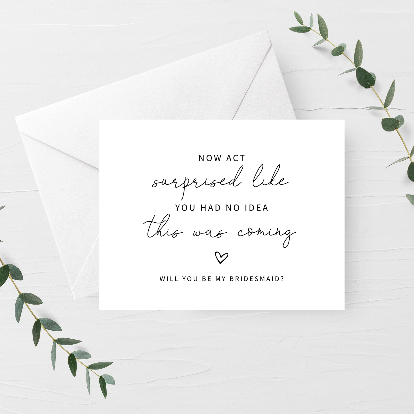 ''Now Act Surprised Like You Had No Idea This Was Coming' Bridesmaid Proposal Card - 5.5" X 4.25" A2 Size